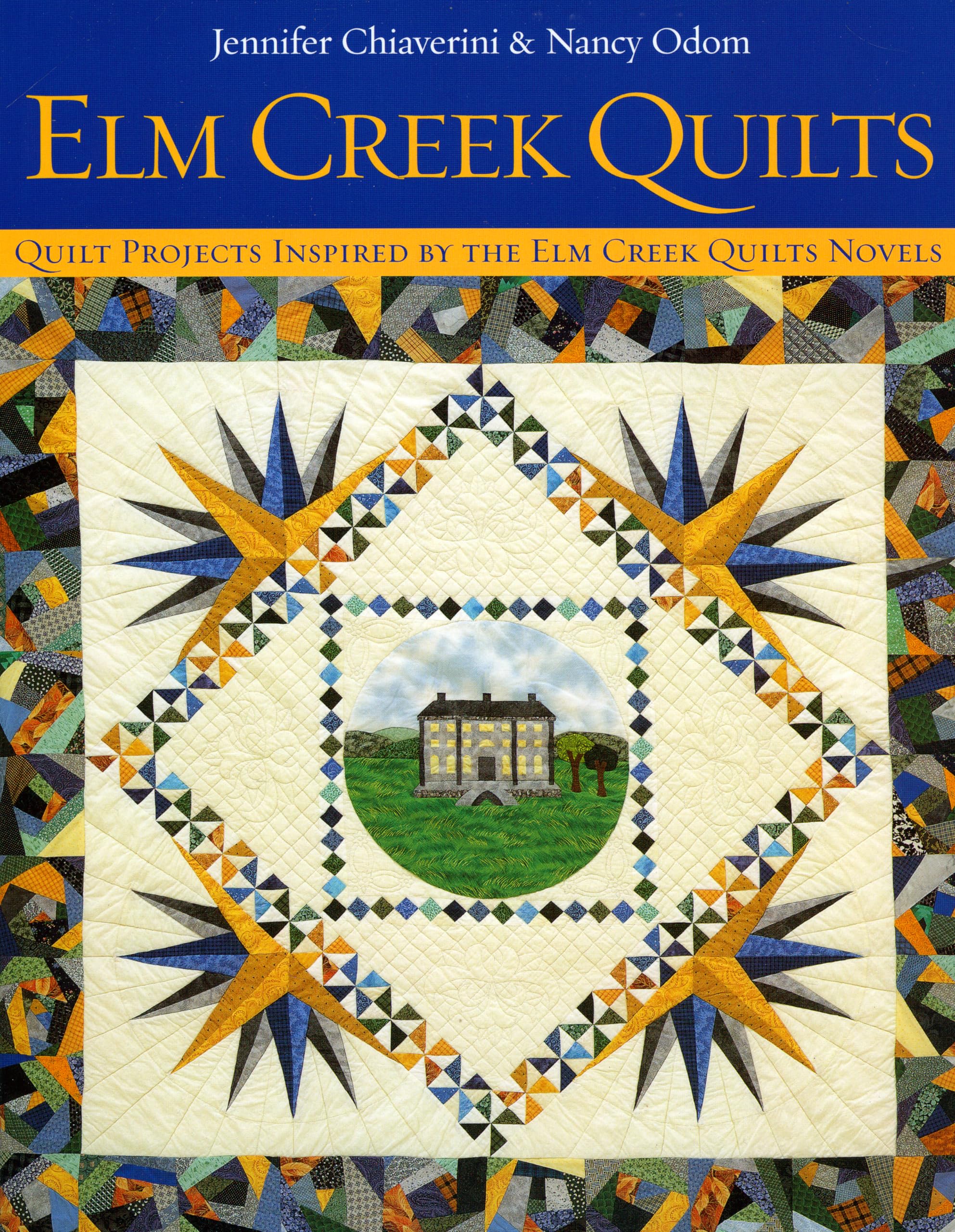 Elm Creek Quilts : Quilt Projects Inspired By The Elm Creek Quilts Novels