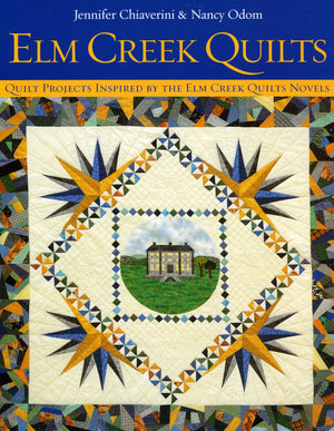 Elm Creek Quilts : Quilt Projects Inspired By The Elm Creek Quilts Novels