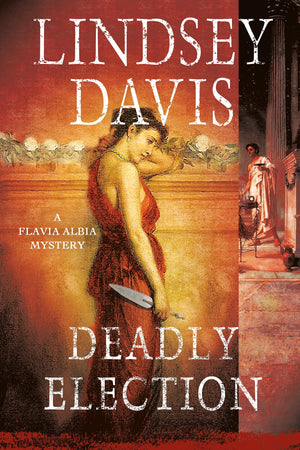 Deadly Election: A Flavia Albia Mystery (Flavia Albia Series, 3)