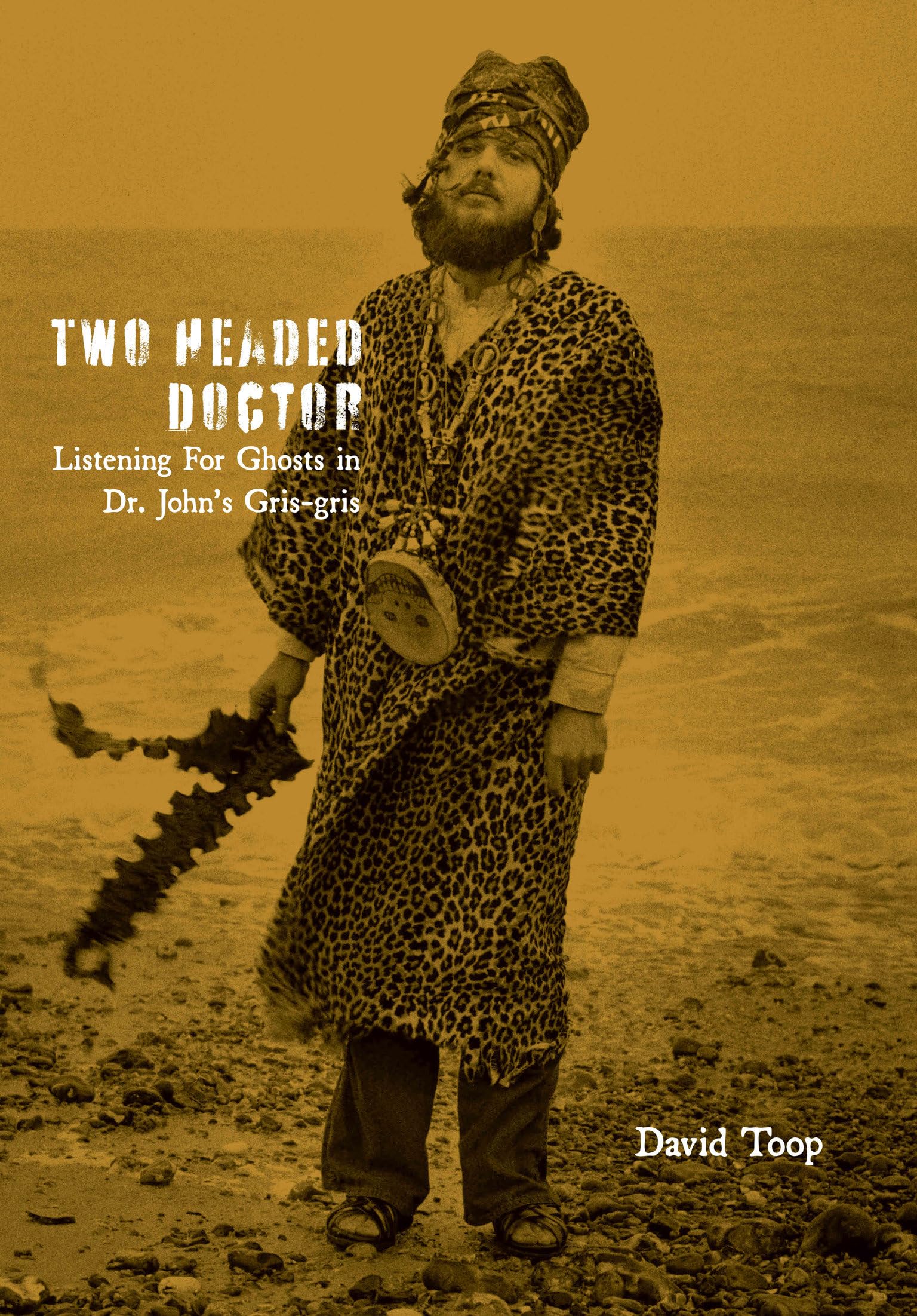 TwoHeaded Doctor: Listening For Ghosts in Dr. Johns GrisGris,New