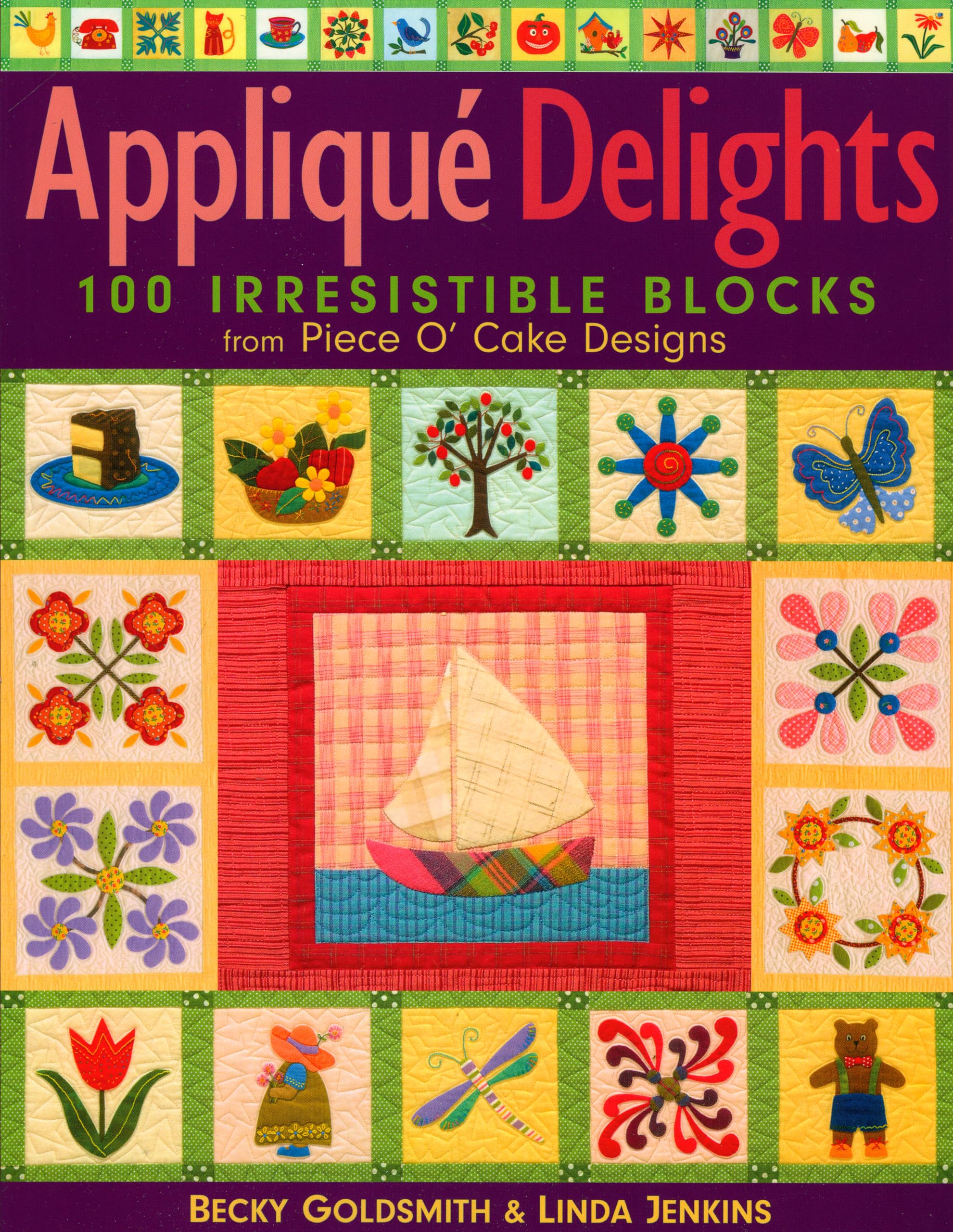Applique Delights: 100 Irresistible Blocks from Piece O' Cake Designs,New