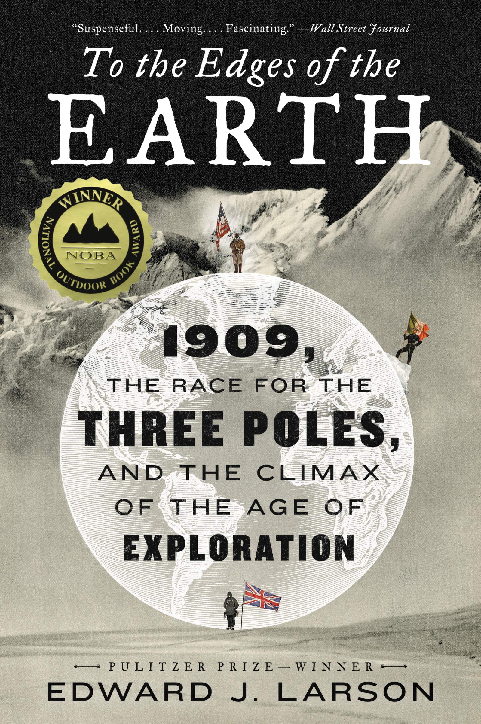 To the Edges of the Earth: 1909, the Race for the Three Poles, and the Climax of the Age of Exploration,New
