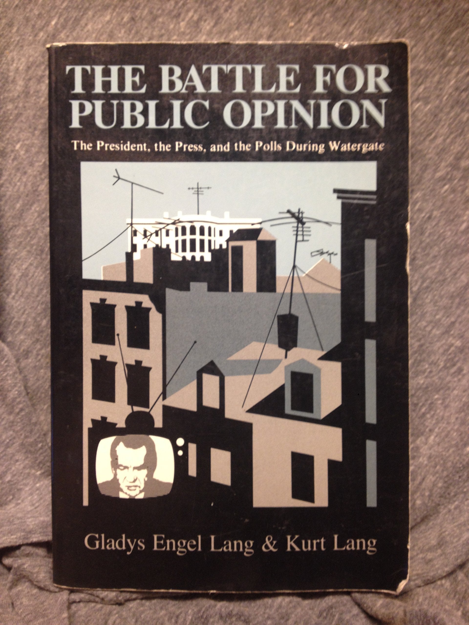 The Battle For Public Opinion: The President, The Press And The Polls During Watergate-used