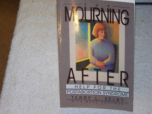 The Mourning After: Help for the PostAbortion Syndrome,Used