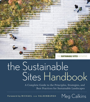 The Sustainable Sites Handbook: A Complete Guide to the Principles, Strategies, and Best Practices for Sustainable Landscapes,Used