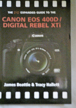 The Pip Expanded Guide To The Canon Eos 400D/Digital Rebel Xti (Pip Expanded Guide Series)
