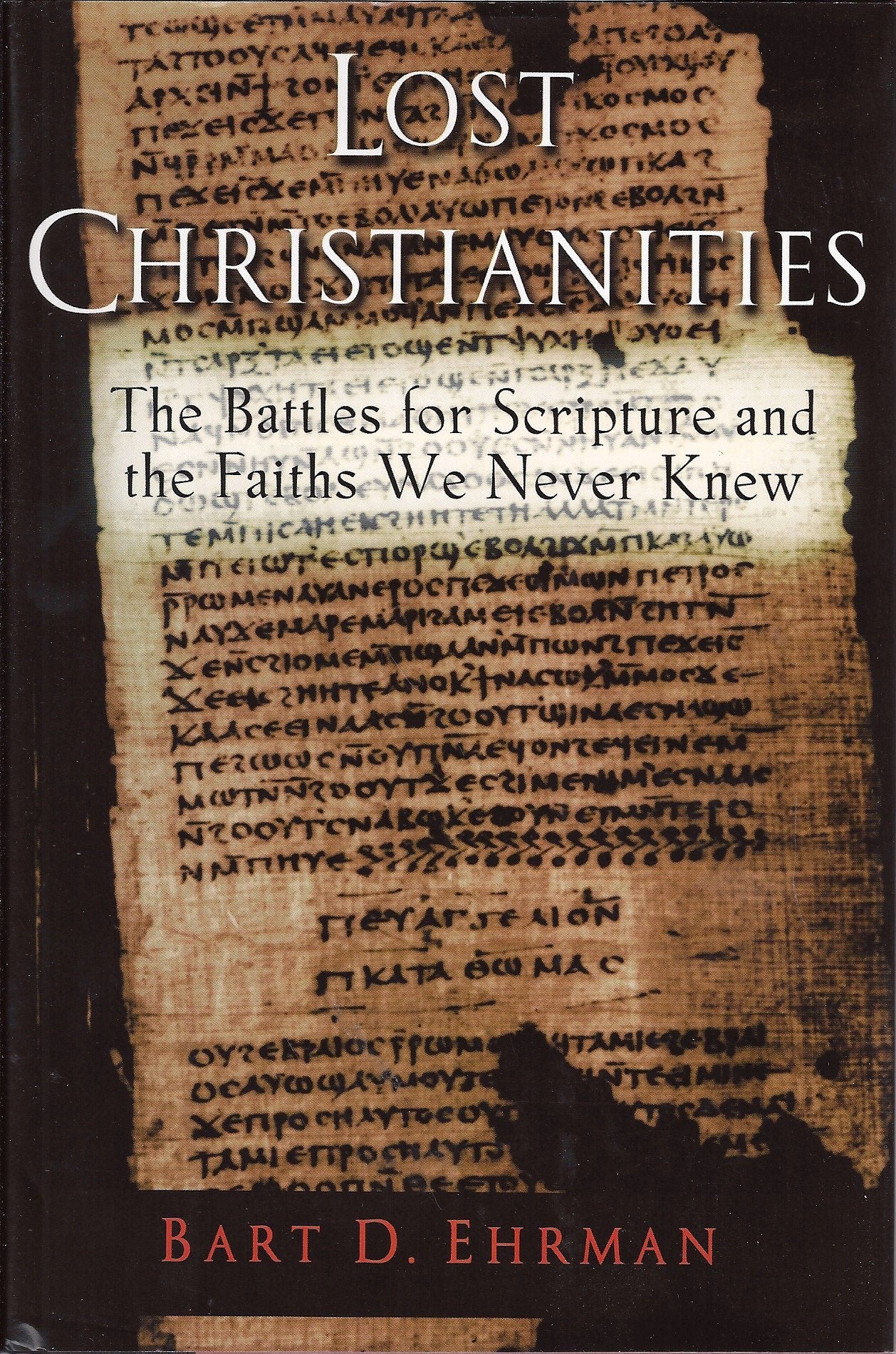 The Lost Christianities: The Battles For Scripture And The Faiths We Never Knew,New