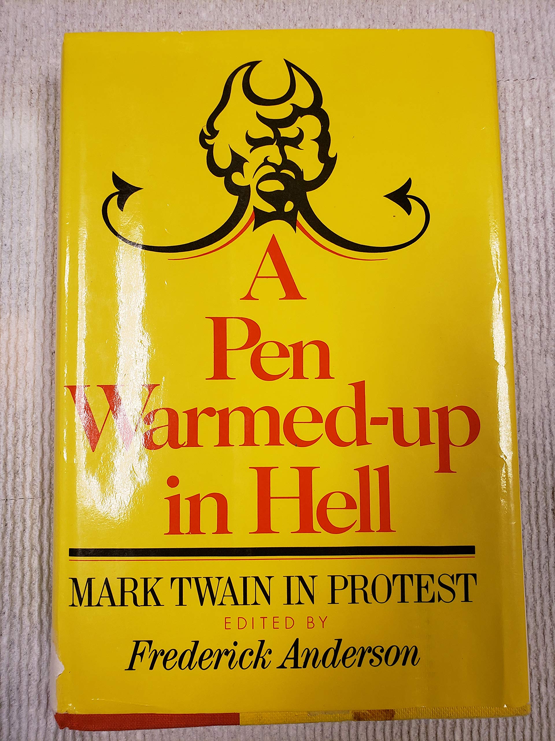 A Pen warmedup in hell;: Mark Twain in protest,New