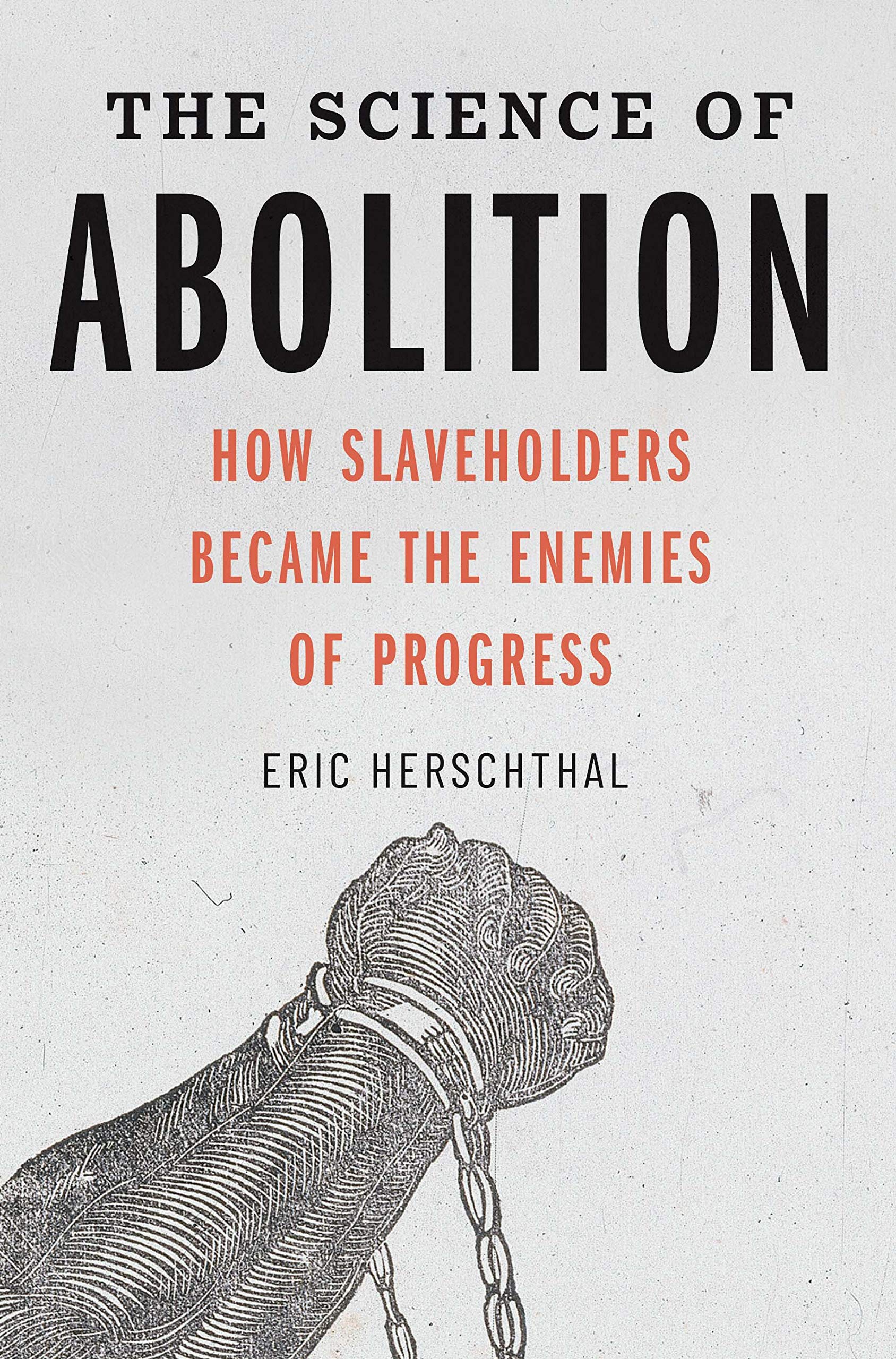The Science Of Abolition: How Slaveholders Became The Enemies Of Progress,New