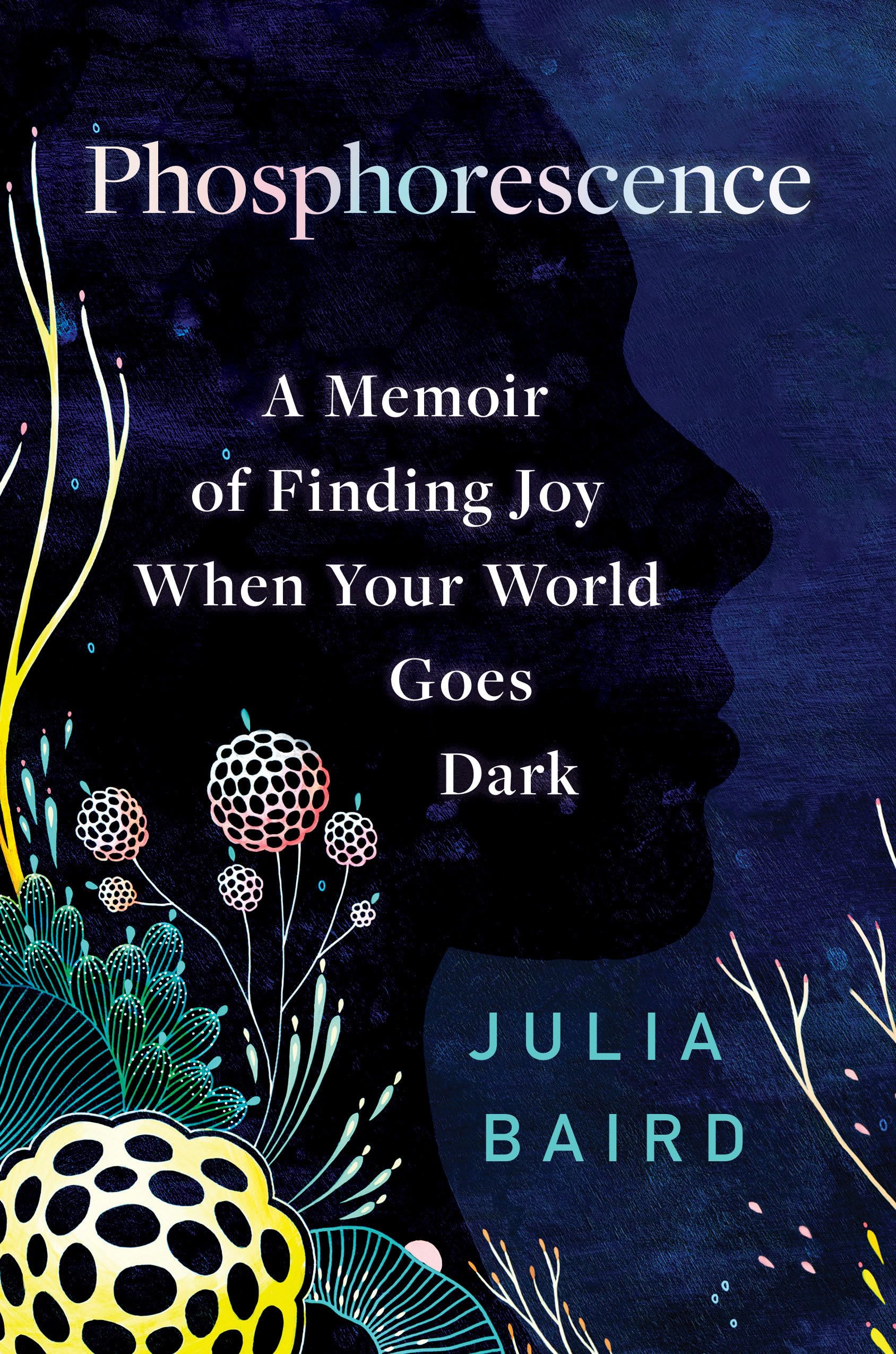 Phosphorescence: A Memoir Of Finding Joy When Your World Goes Dark,New