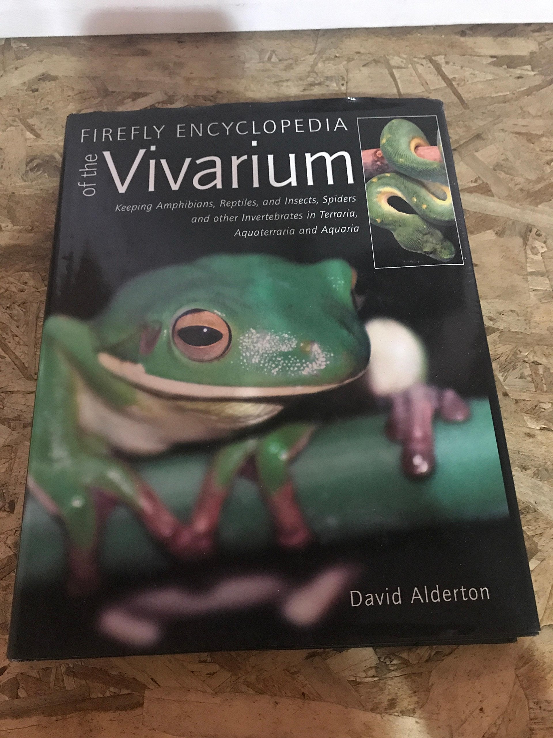 Firefly Encyclopedia Of The Vivarium: Keeping Amphibians, Reptiles, And Insects, Spiders And Other Invertebrates In Terraria, Aq