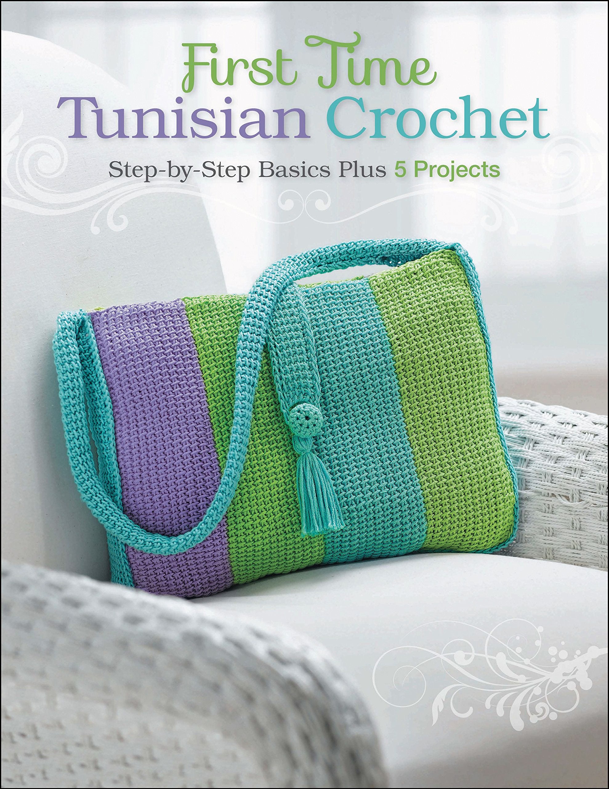 First Time Tunisian Crochet: StepbyStep Basics Plus 5 Projects