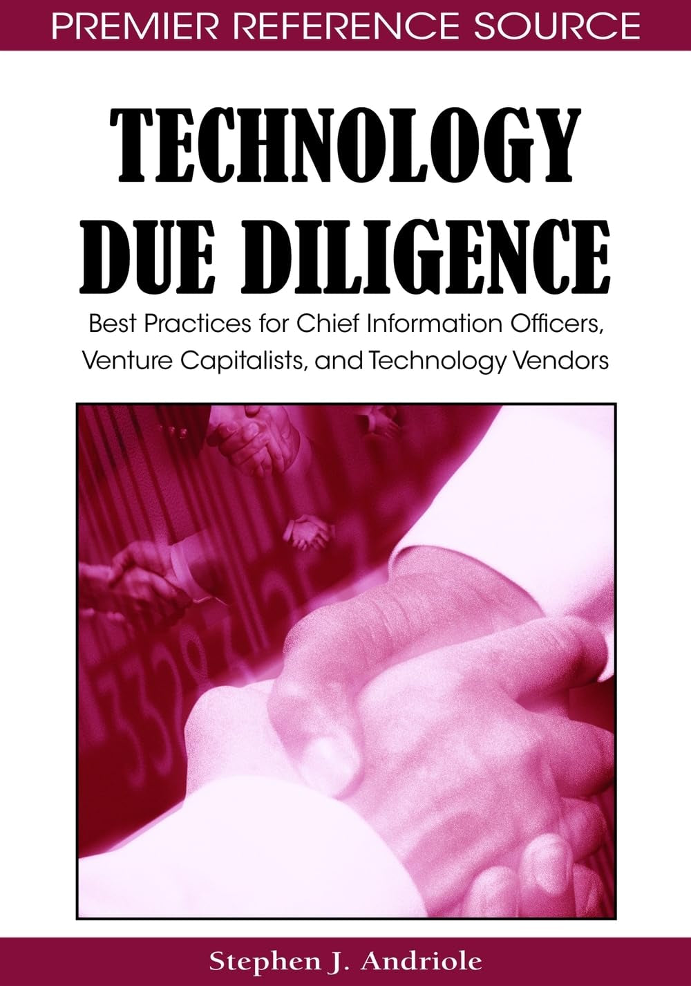 Technology Due Diligence: Best Practices for Chief Information Officers, Venture Capitalists, and Technology Vendors,New