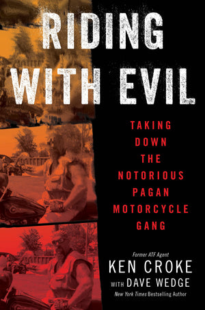 Riding With Evil: Taking Down The Notorious Pagan Motorcycle Gang,New