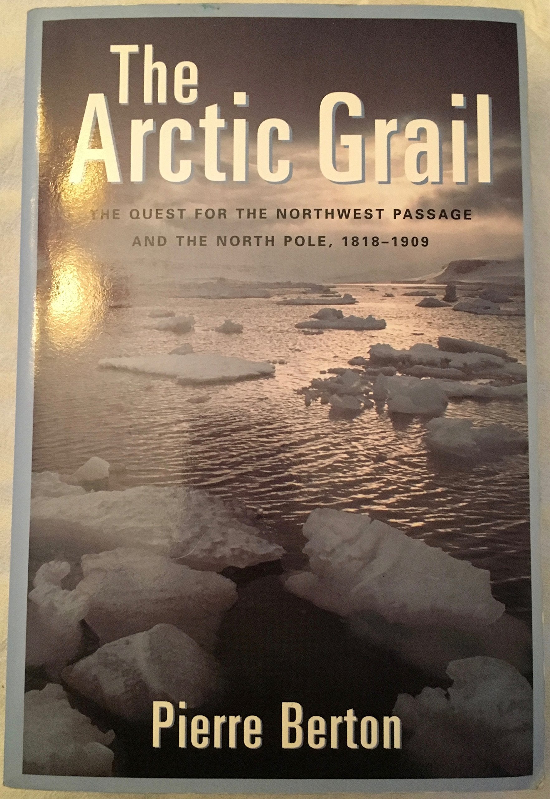 The Arctic Grail: The Quest for the Northwest Passage and The North Pole, 18181909,New