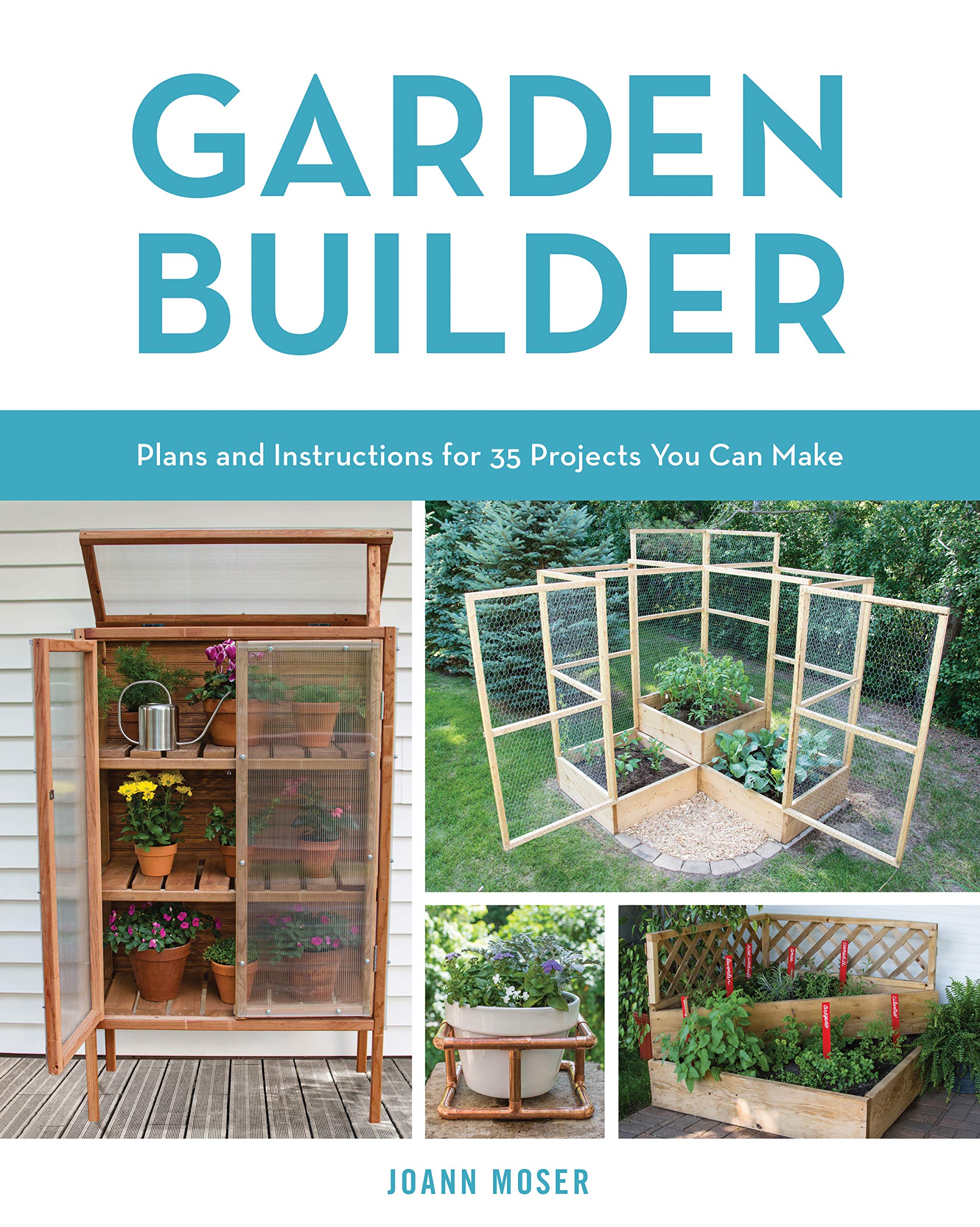 Garden Builder: Plans And Instructions For 35 Projects You Can Make