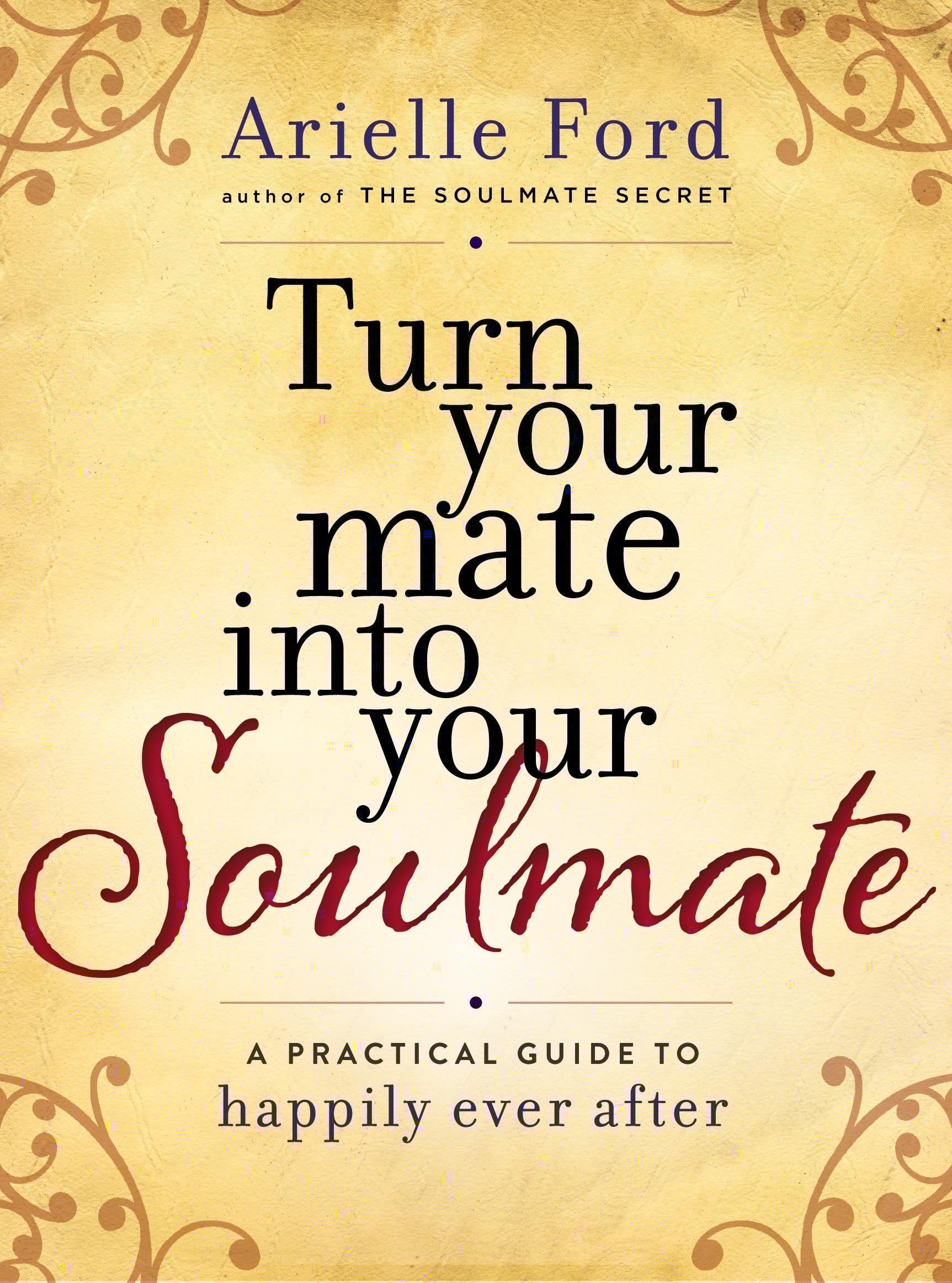 Turn Your Mate into Your Soulmate: A Practical Guide to Happily Ever After,Used