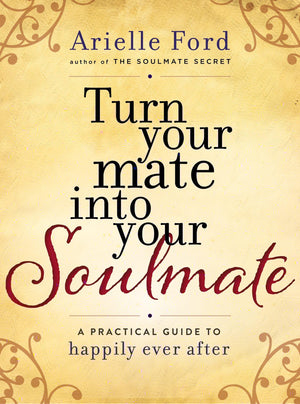 Turn Your Mate into Your Soulmate: A Practical Guide to Happily Ever After,Used