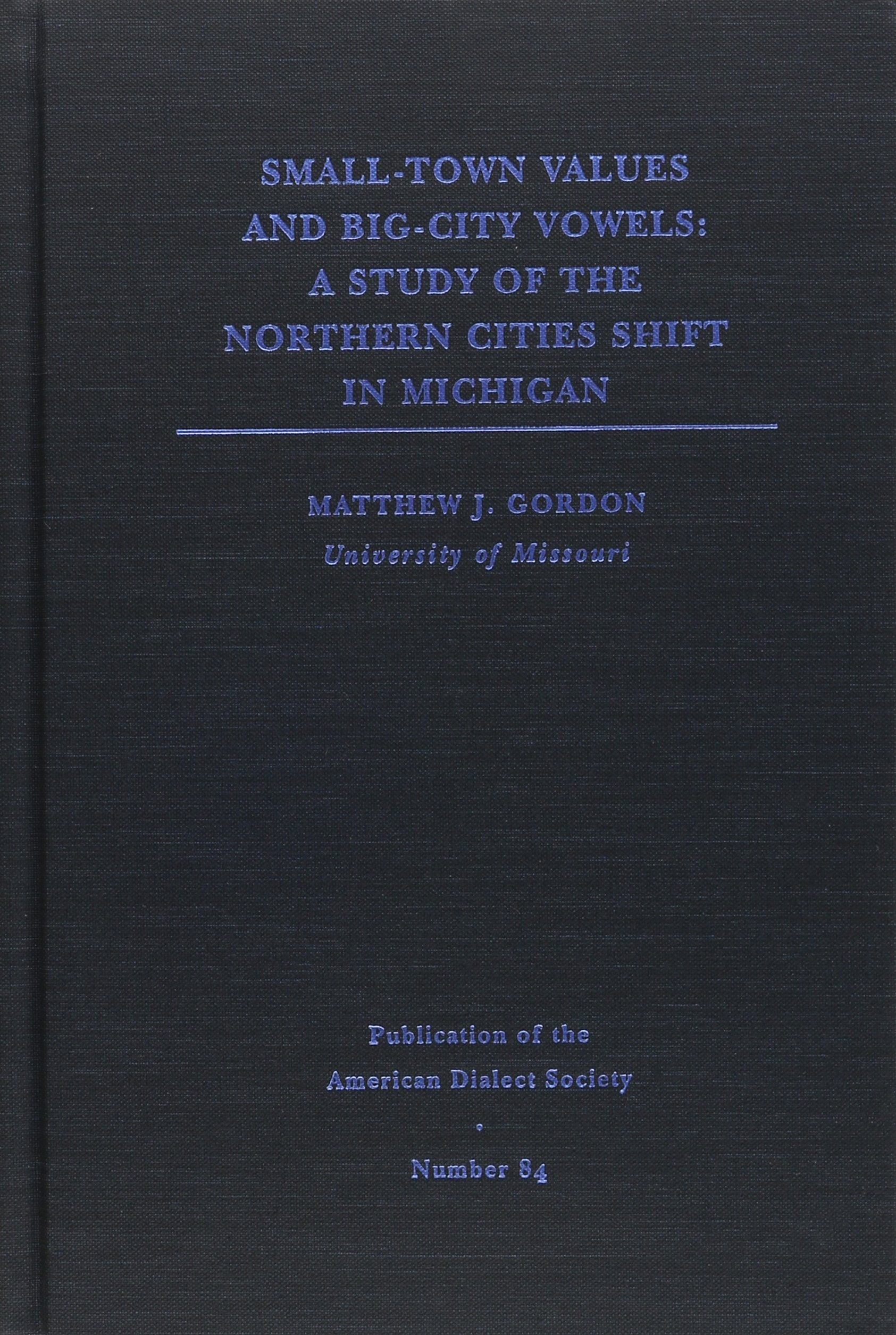 Smalltown Values, Bigcity Vowels: A Study Of The Northern Cities Shift In Michigan (Volume 75) (Publication Of The American Di,Used