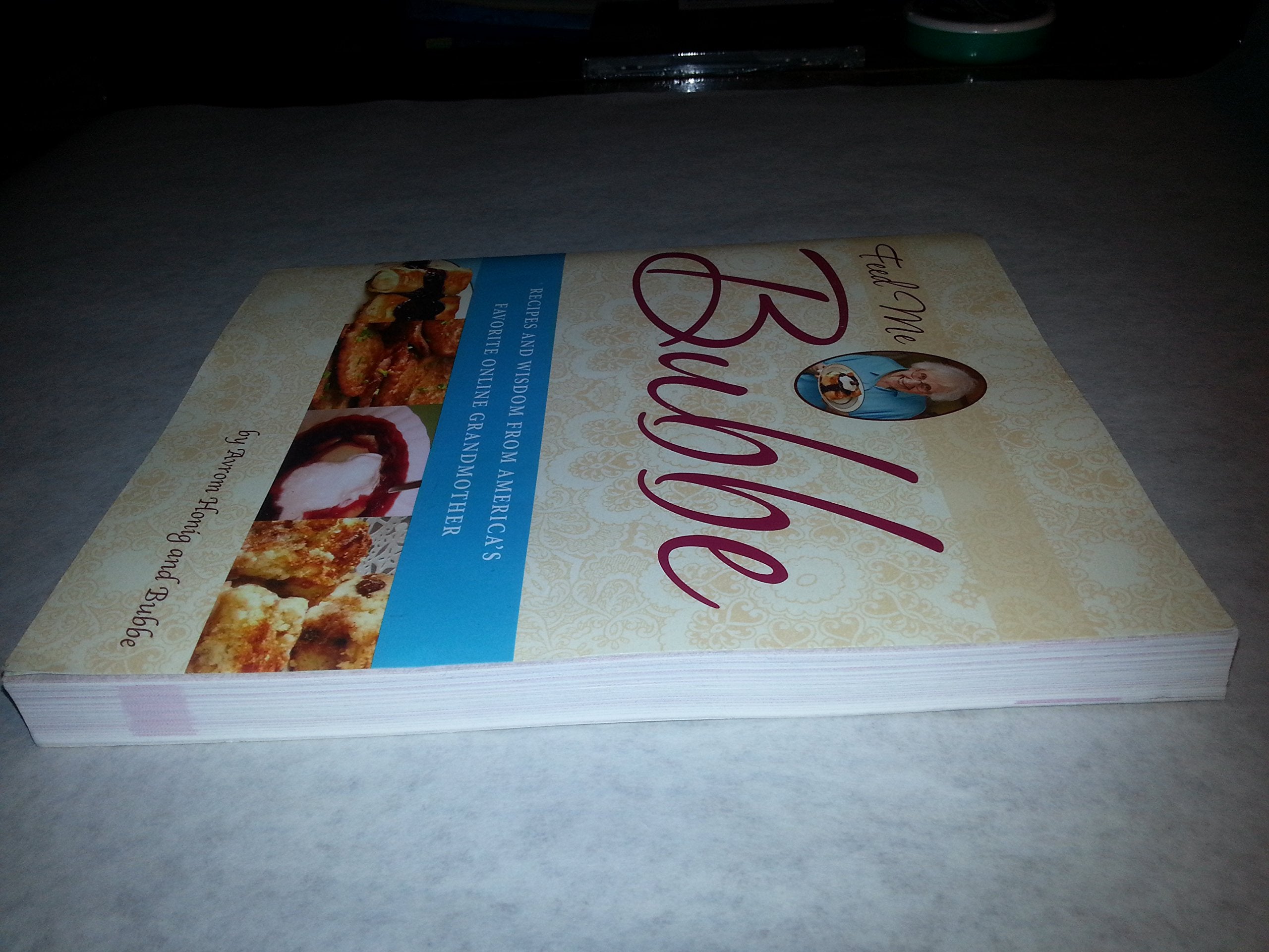 Feed Me Bubbe: Recipes And Wisdom From America S Favorite Online Grandmother,New