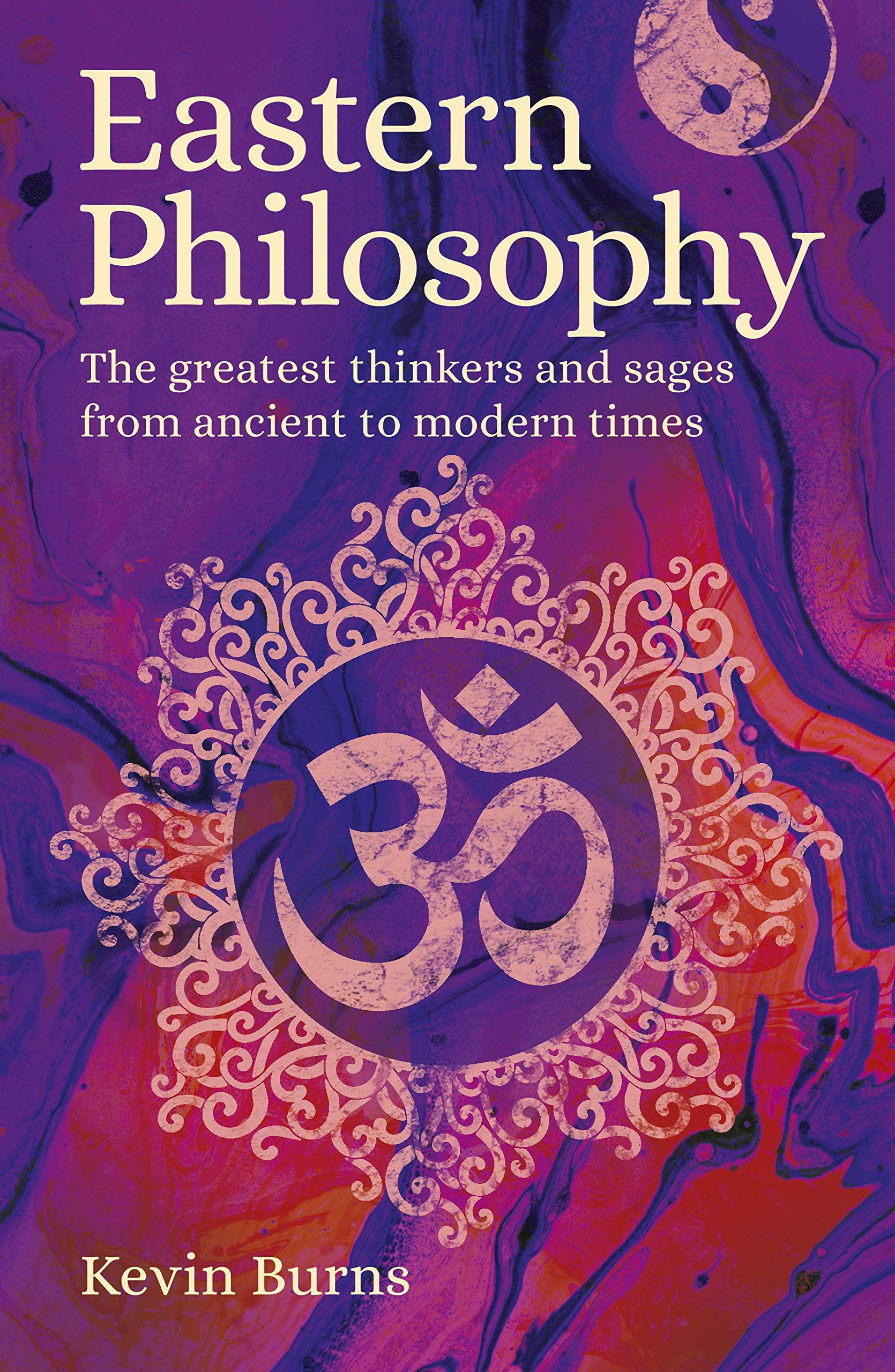 Eastern Philosophy: The Greatest Thinkers and Sages from Ancient to Modern Times,Used