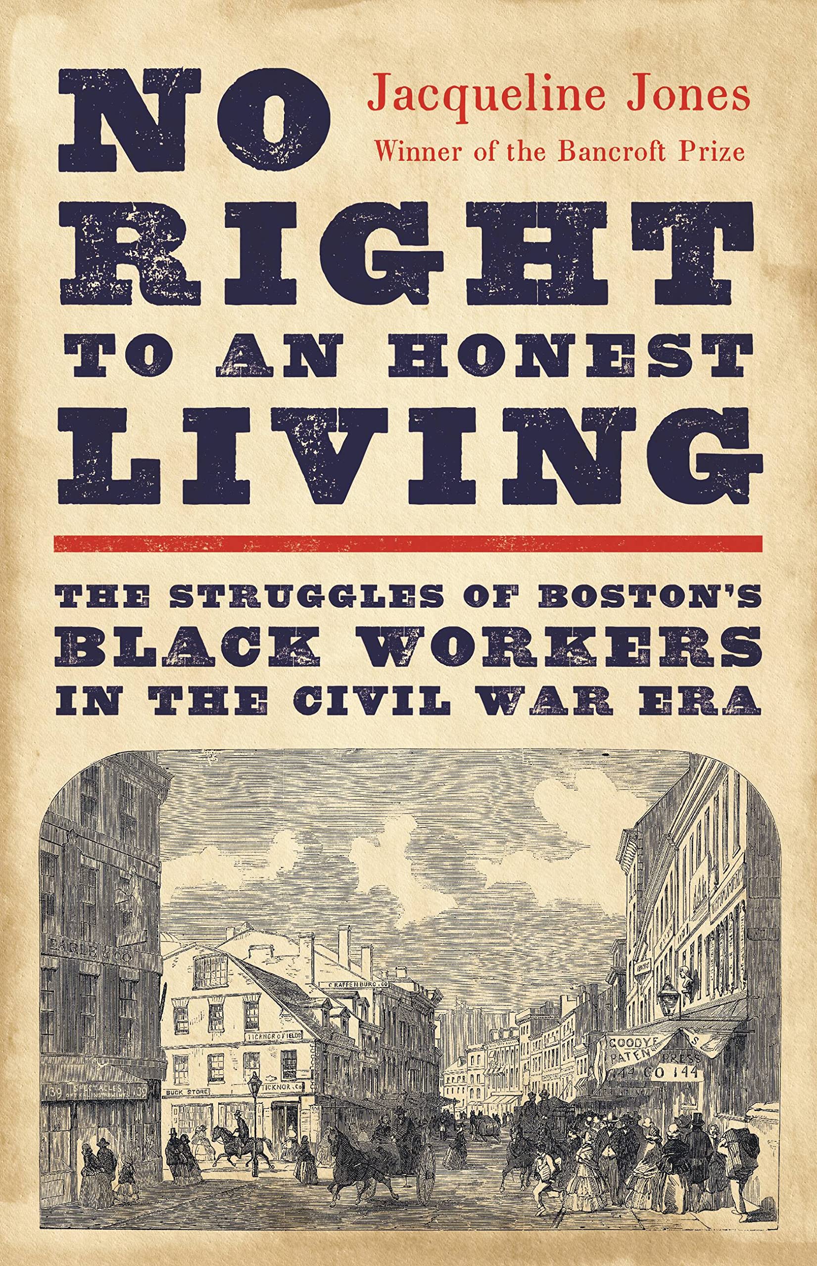 No Right to An Honest Living (Winner of the Pulitzer Prize): The Struggles of Bostons Black Workers in the Civil War Era