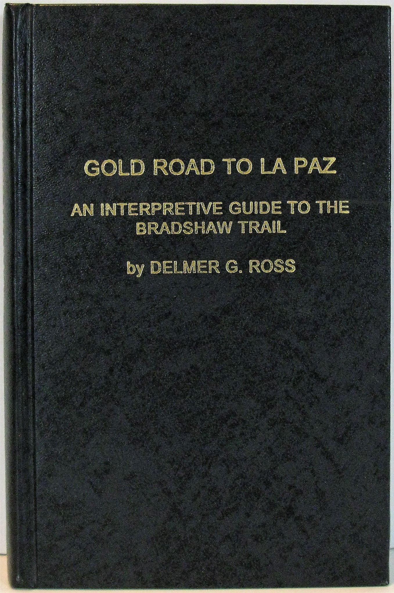 Gold road to La Paz: An interpretive guide to the Bradshaw Trail (Tales of the Mojave Road),New