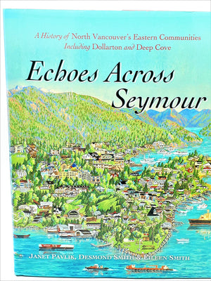 Echoes Across Seymour: A History Of North Vancouver'S Eastern Communities Including Dollarton And Deep Cove,Used