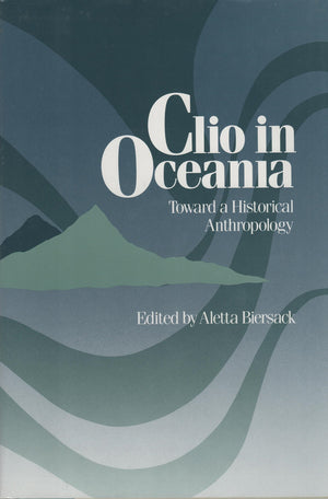 Clio in Oceania: Towards a Historical Anthropology,New