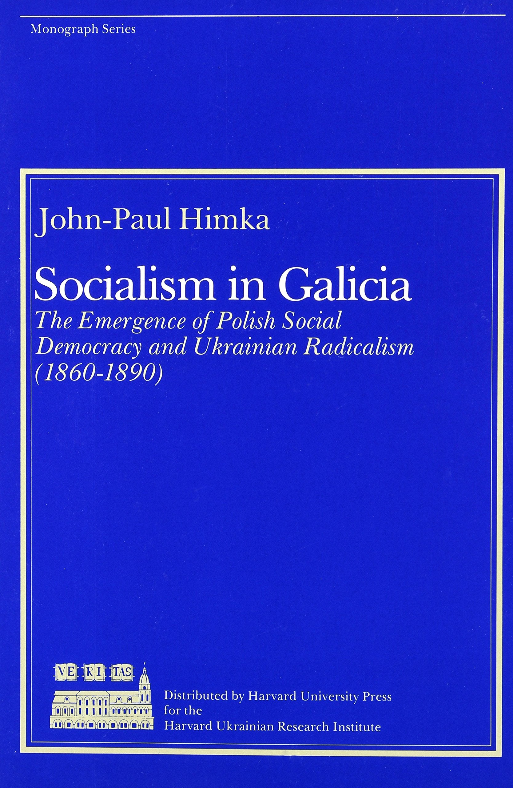 Socialism in Galicia: The Emergence of Polish Social Democracy and Ukrainian Radicalism (18601890) (Harvard Series in Ukrainian,Used