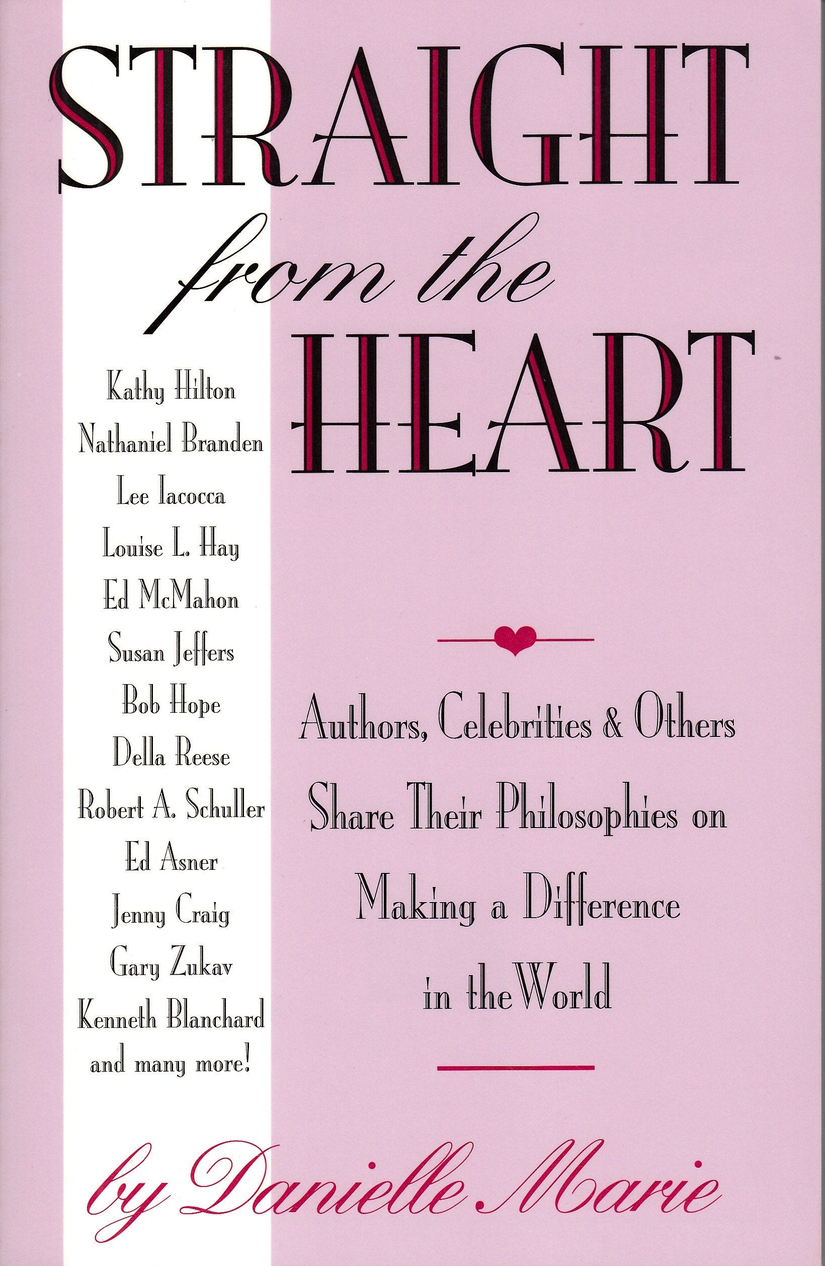 Straight from the Heart: Authors, Celebrities and Others Share Their Philosophies on Making a Difference in the World,Used