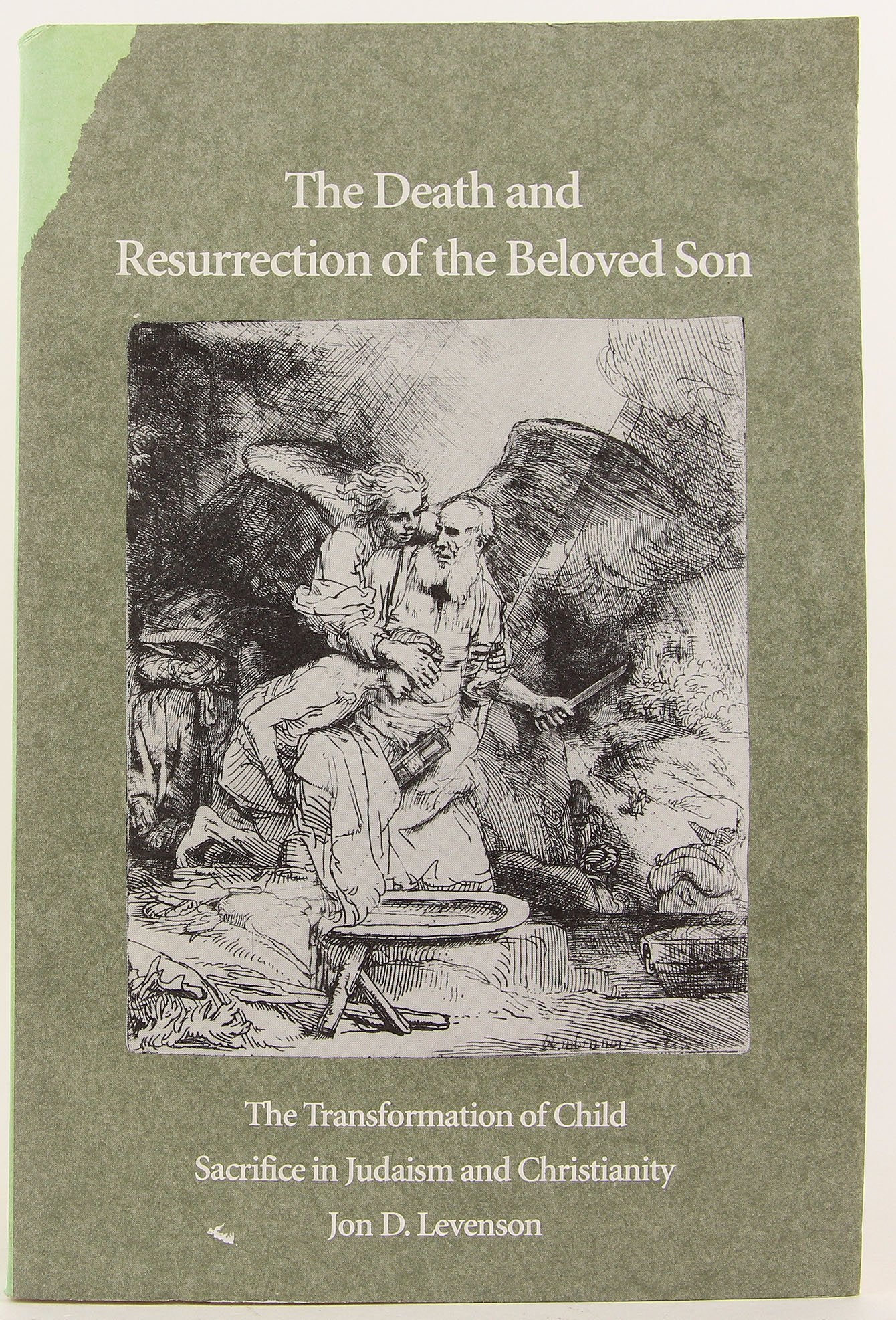 The Death And Resurrection Of The Beloved Son: The Transformation Of Child Sacrifice In Judaism And Christianity,New