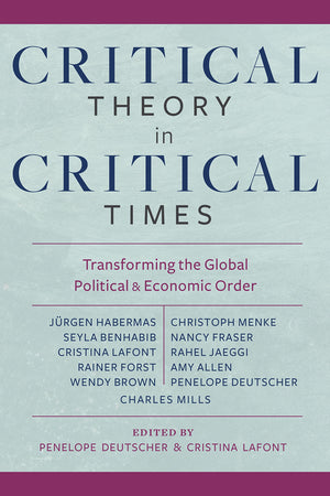 Critical Theory in Critical Times: Transforming the Global Political and Economic Order (New Directions in Critical Theory, 7),Used