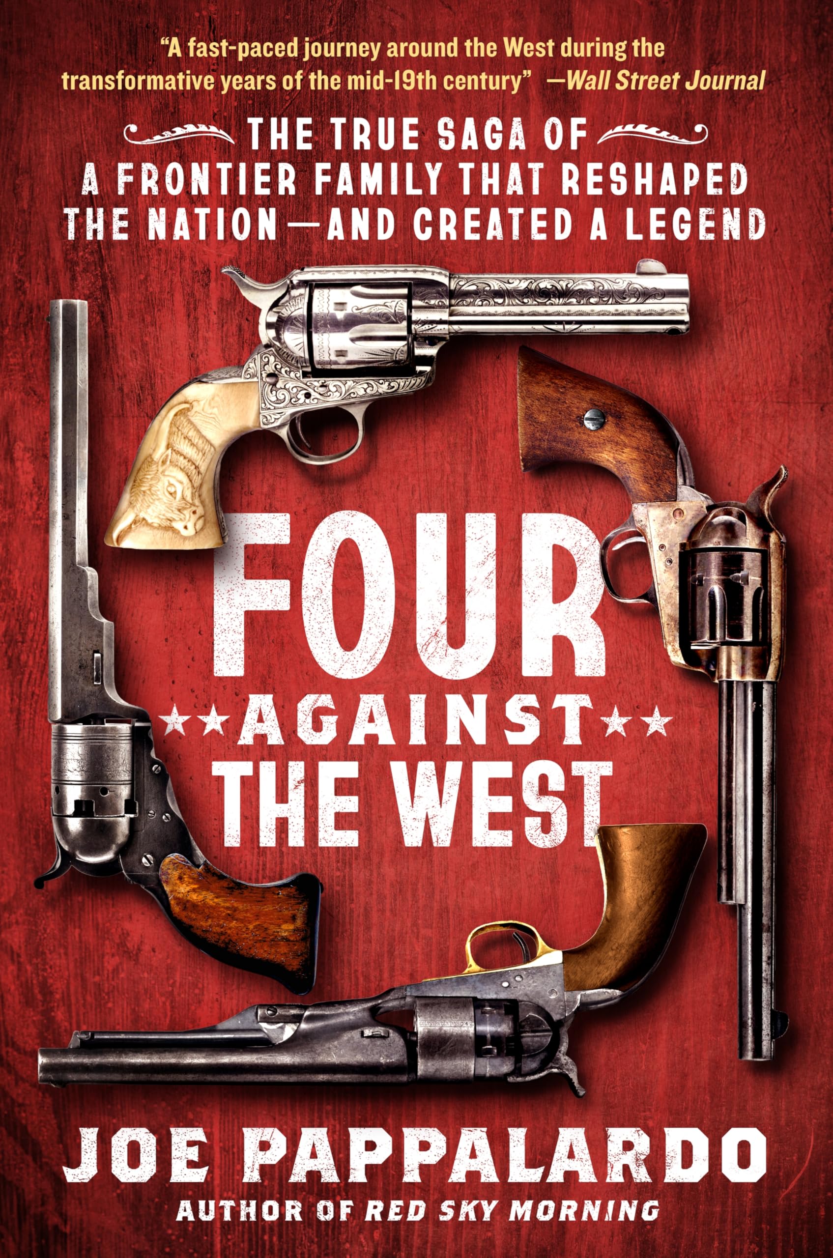 Four Against The West: The True Saga Of A Frontier Family That Reshaped The NationAnd Created A Legend