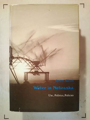 Water in Nebraska: Use, Politics, Policies,Used