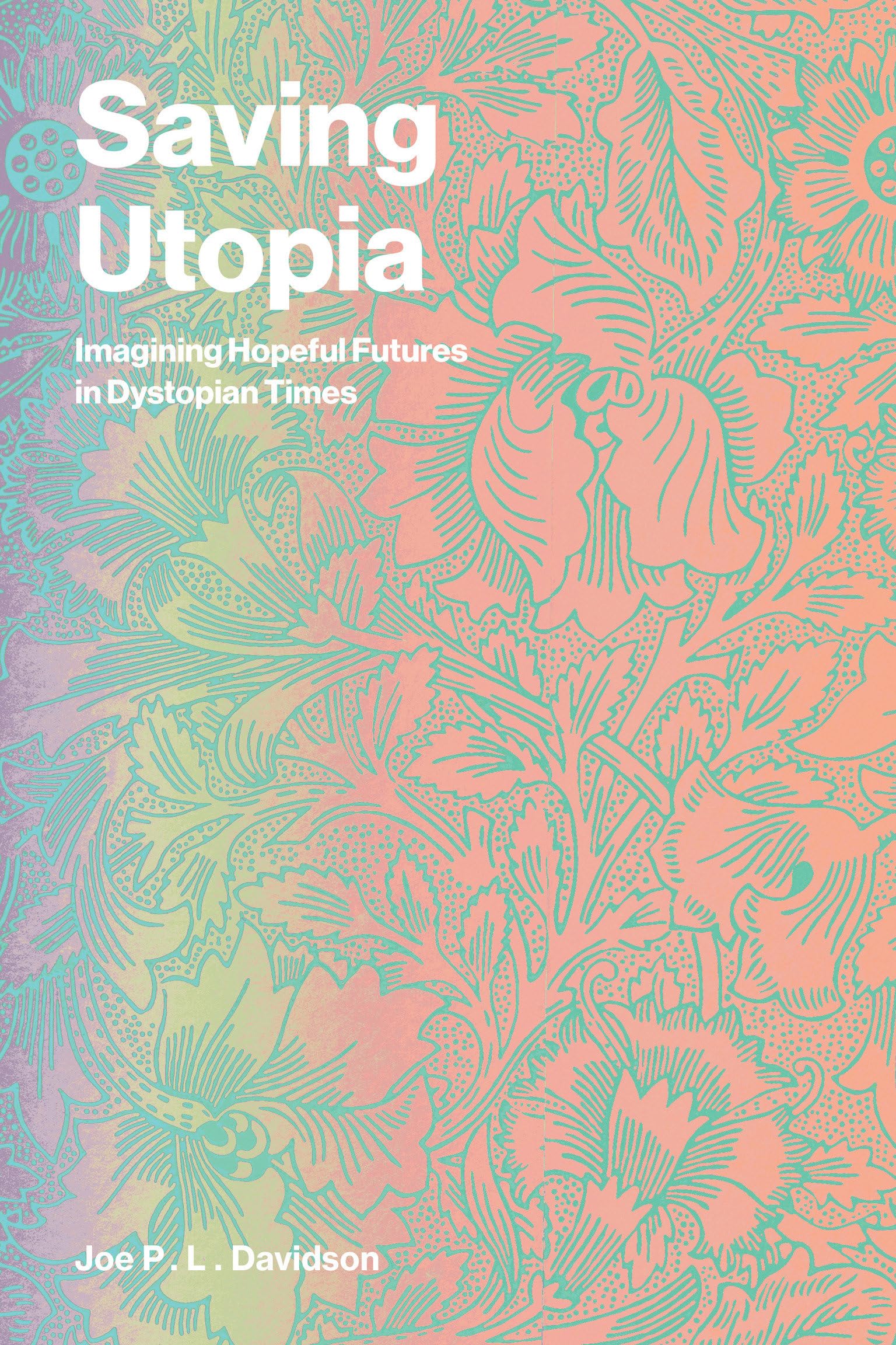 Saving Utopia: Imagining Hopeful Futures In Dystopian Times