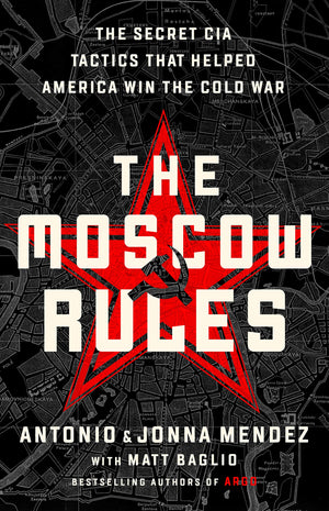 The Moscow Rules: The Secret Cia Tactics That Helped America Win The Cold War