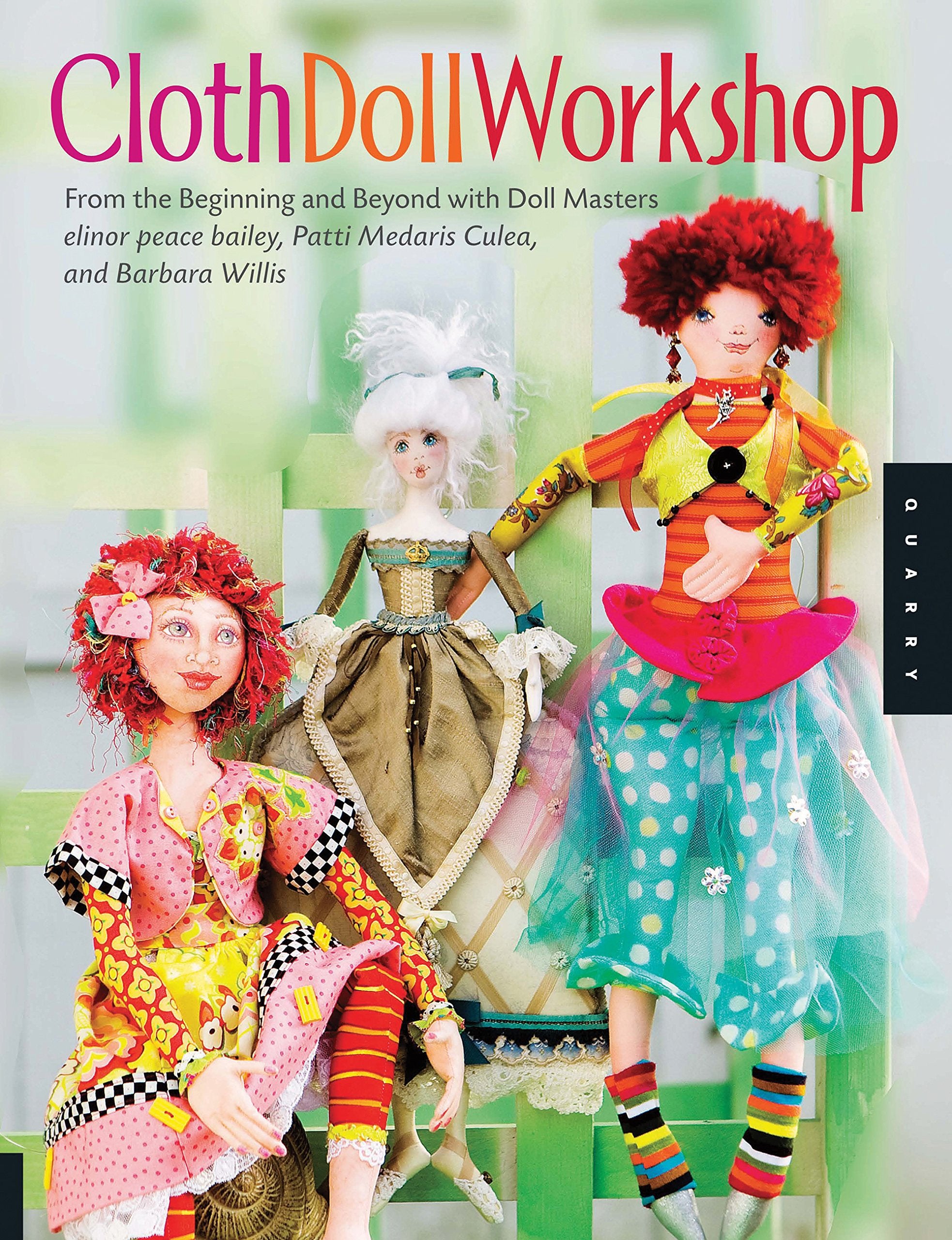Cloth Doll Workshop: From the Beginning and Beyond with Doll Masters Elinor Peace Bailey, Patti Medaris Culea, and Barbara Willi,Used