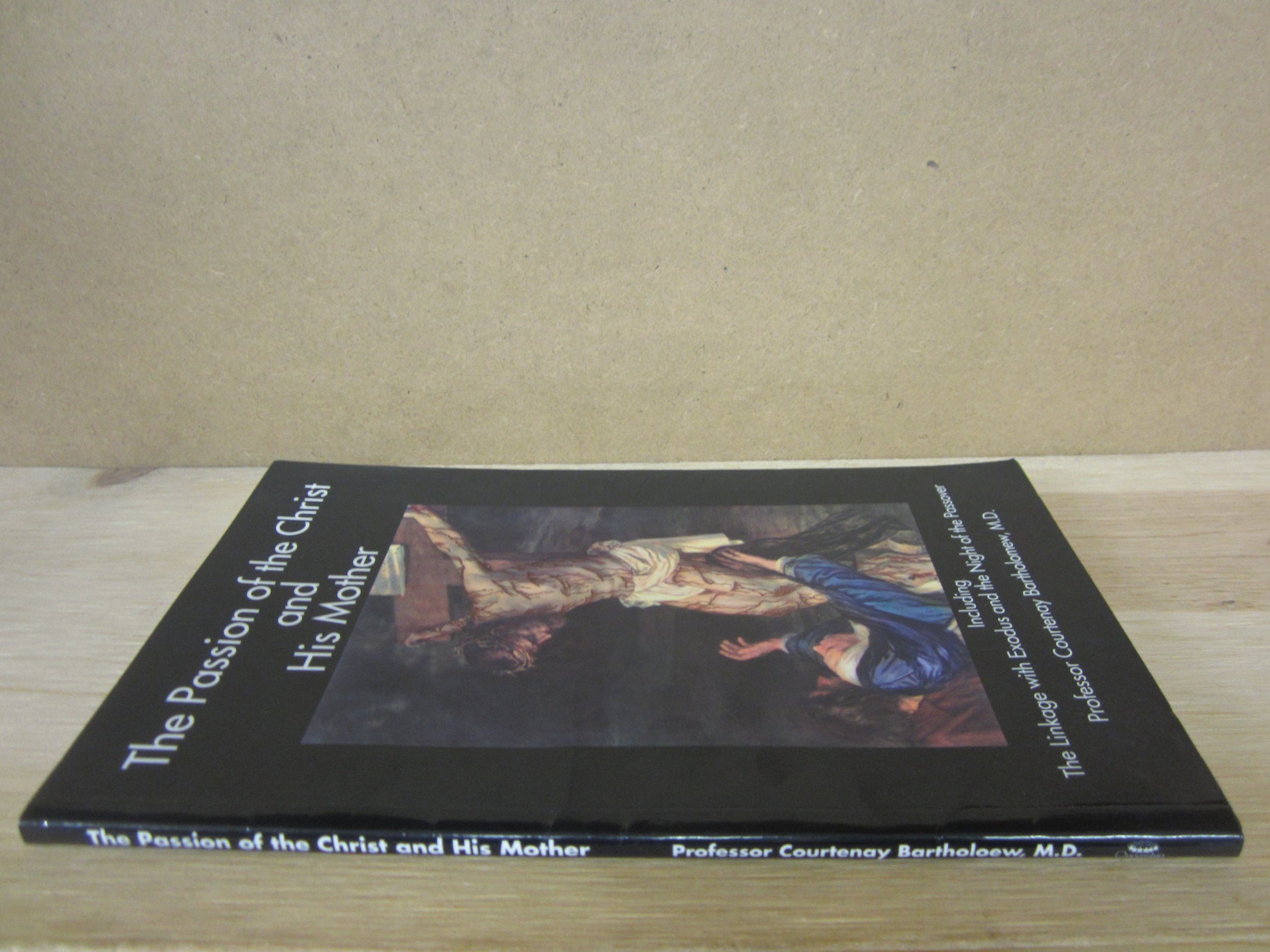 The Passion of the Christ and His Mother: Including the Linkage With Exodus and the Night of the Passover,Used