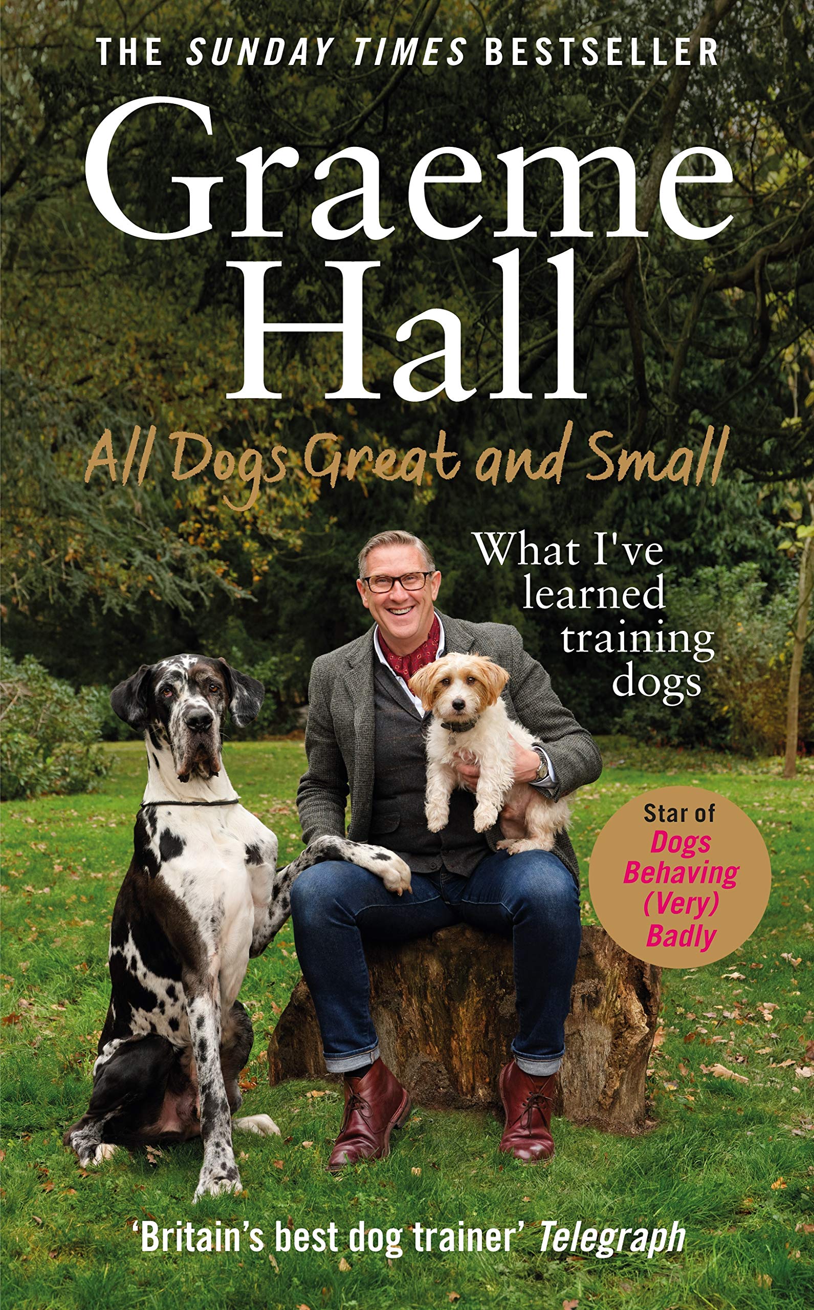 All Dogs Great and Small: My Life Training Dogs (and Their Owners)