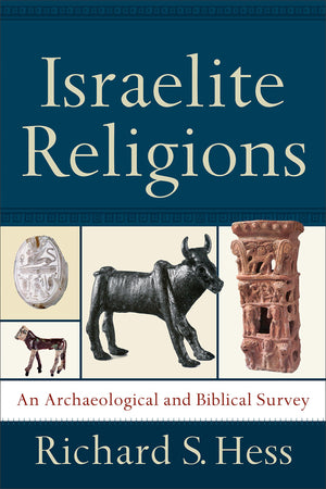 Israelite Religions: An Archaeological and Biblical Survey