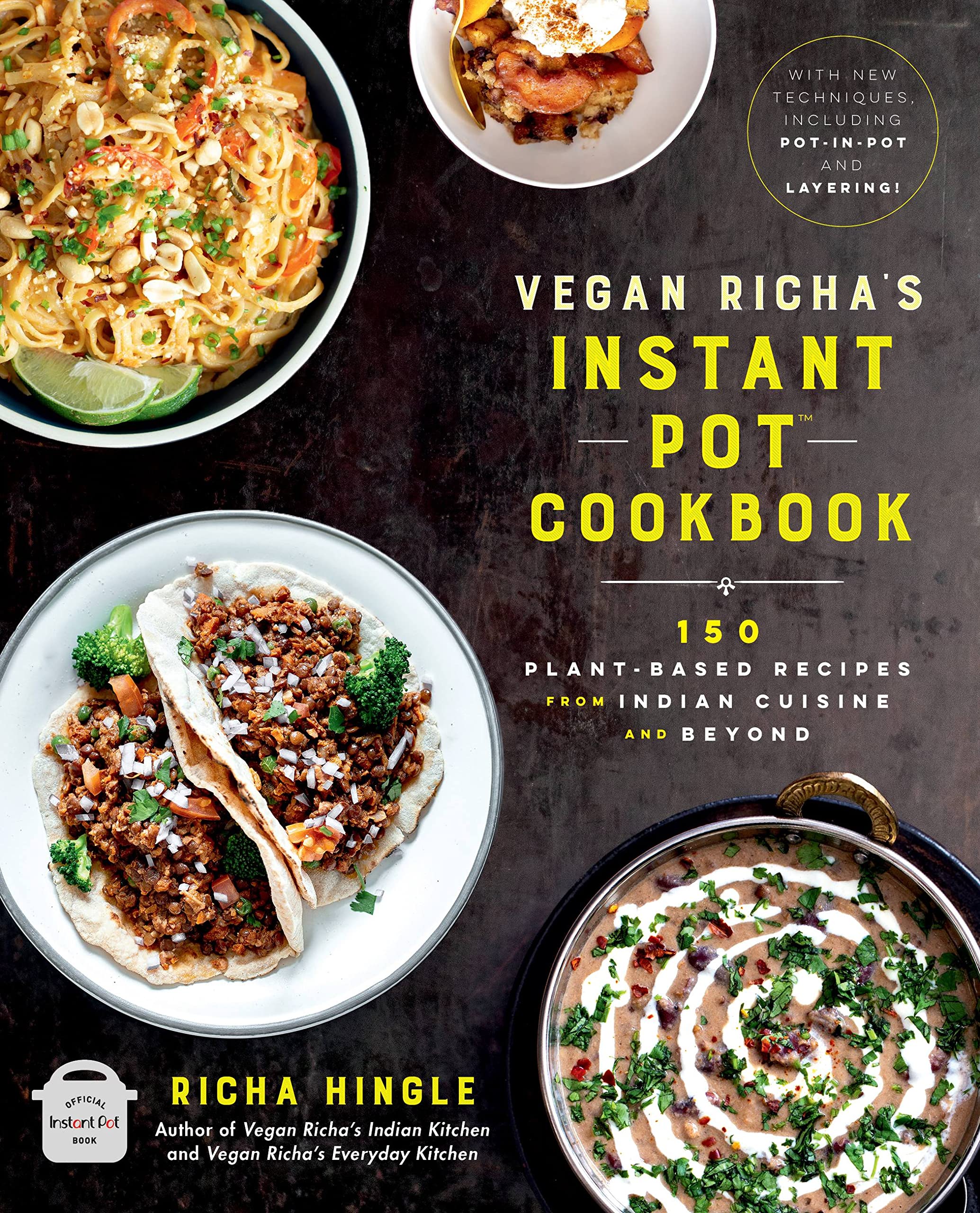 Vegan Richa'S Instant Pot Cookbook: 150 Plantbased Recipes From Indian Cuisine And Beyond