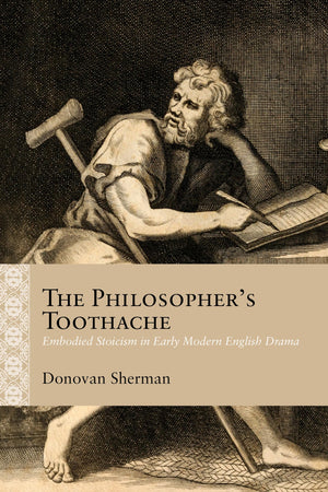The Philosopher'S Toothache: Embodied Stoicism In Early Modern English Drama (Rethinking The Early Modern),Used