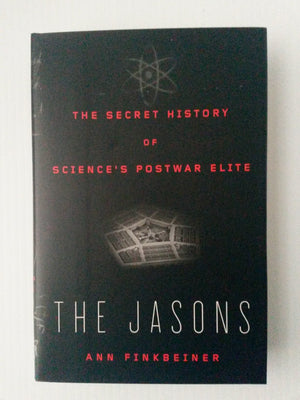 The Jasons: The Secret History Of Science'S Postwar Elite,New