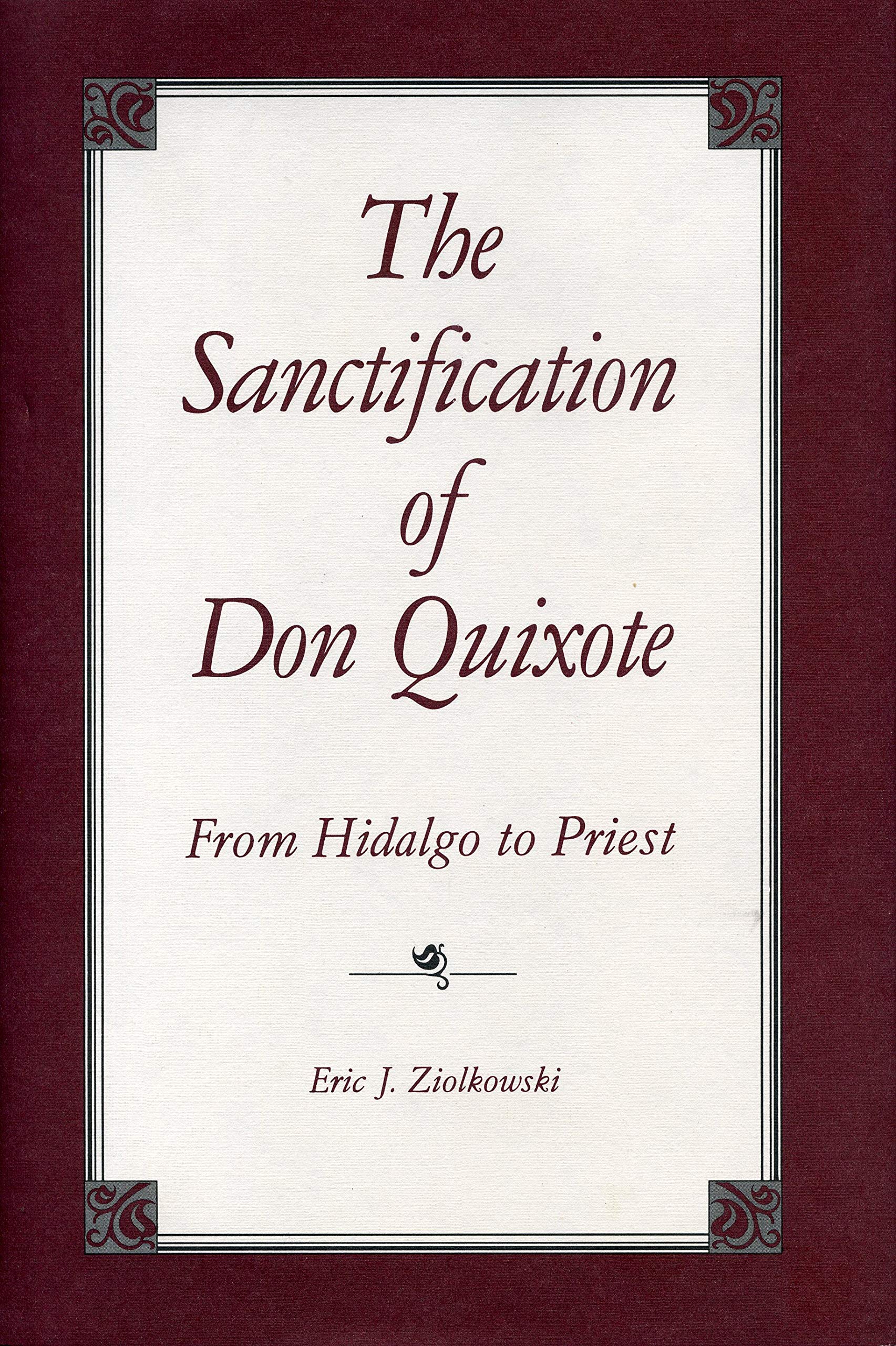 The Sanctification of Don Quixote: From Hidalgo to Priest,Used