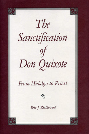 The Sanctification of Don Quixote: From Hidalgo to Priest,Used