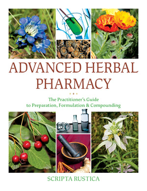 Advanced Herbal Pharmacy: The Practitioner's Guide to Preparation, Formulation and Compounding,Used