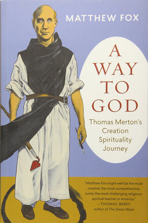 A Way to God: Thomas Merton's Creation Spirituality Journey,Used