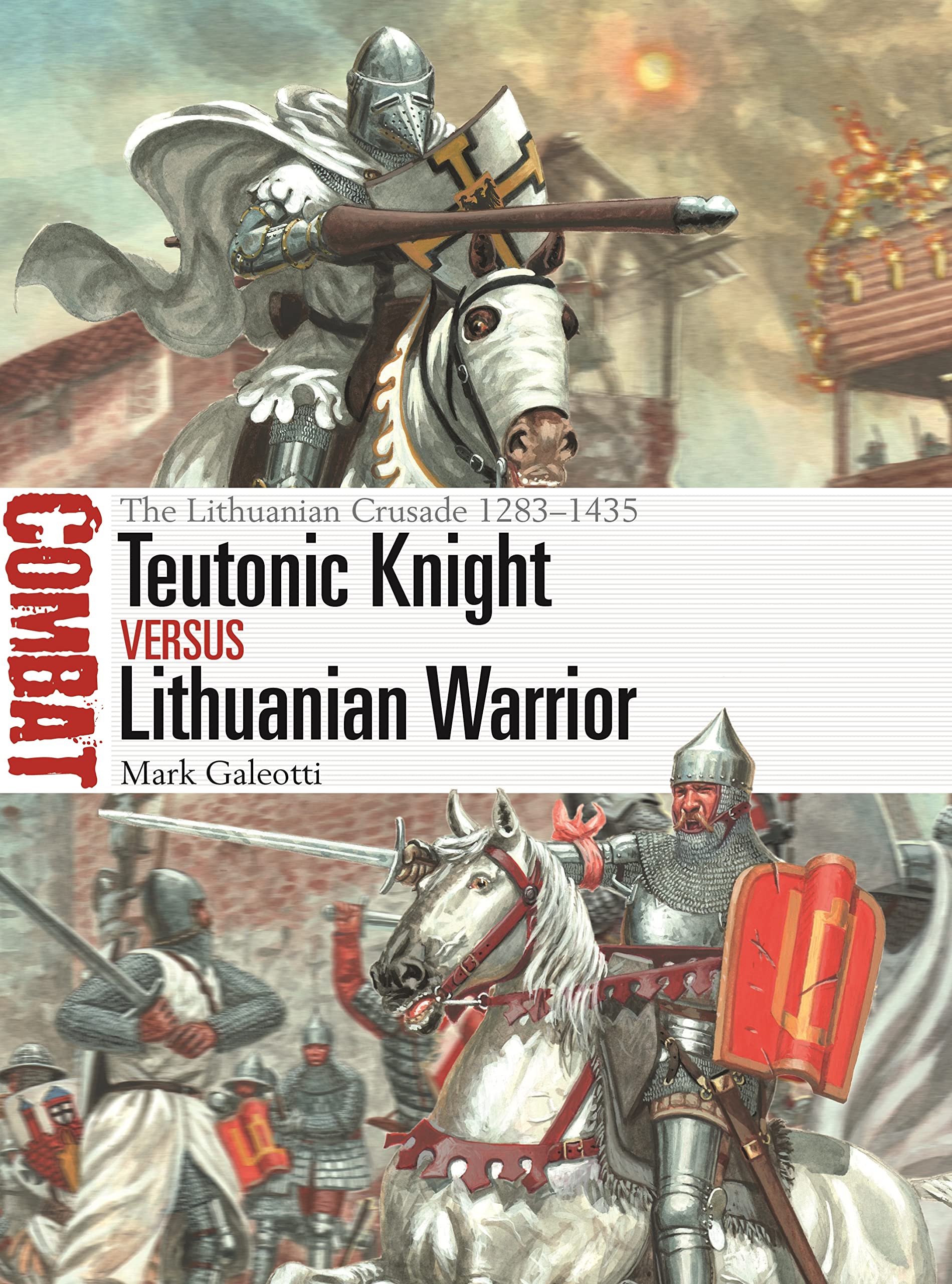 Teutonic Knight Vs Lithuanian Warrior: The Lithuanian Crusade 12831435 (Combat, 69),New