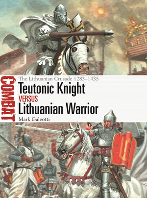 Teutonic Knight Vs Lithuanian Warrior: The Lithuanian Crusade 12831435 (Combat, 69),New